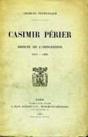 Casimir Périer, député de l’opposition 1817-1836 – Nicoullaud Charles