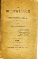 La persécution religieuse dans le département de l’Isère de 1790 à 1802 – Franclieu A.M. de