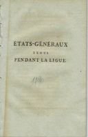 États-généraux tenus pendant la Ligue : ou Extraits de la Satyre Ménippée.  – Ménipée