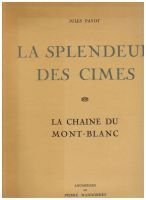 La splendeur des cimes La chaine du Mont-Blanc.   – PAYOT Jules