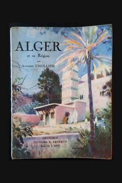 Alger et sa région  – Les Beaux Pays – CHOLLIER Antoine – 1931