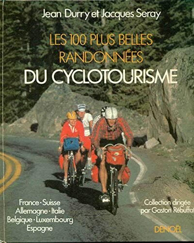 Les 100 plus belles randonnées du cyclotourisme – Jean Durry, Jacques Seray – 1965