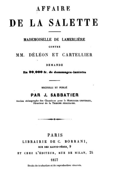 Affaire de la Salette. Mademoiselle de Lamerlière contre MM. Déléon et Cartellier, demande en 20,000fr. de dommages-intérêts. Recueilli et publié par J. Sabbatier – Constance de SAINT-FERRÉOL DE LAMERLIÈRE, Jean SABBATIER – 1857