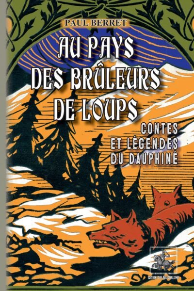 Au pays des brûleurs de loups (contes & légendes du Dauphiné) – Paul Berret – 2011