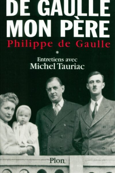 De Gaulle, mon père – Philippe de GAULLE, Michel TAURIAC – 2021