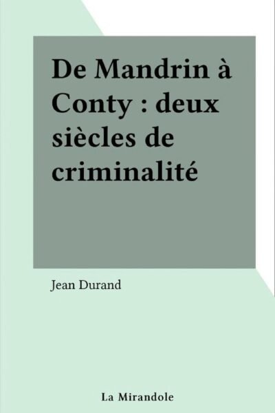De Mandrin à Conty : deux siècles de criminalité – Jean Durand – 1959
