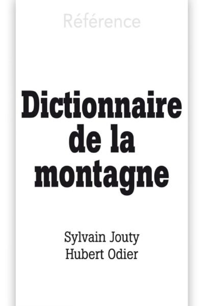 Dictionnaire de la montagne – Sylvain JOUTY, Hubert ODIER – 2009