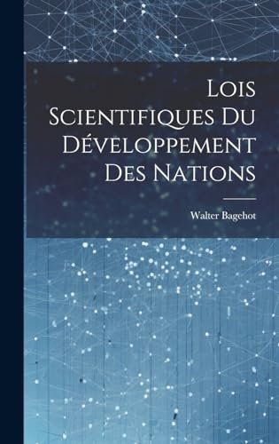 Lois Scientifiques du Développement des Nations – Walter Bagehot – 1882