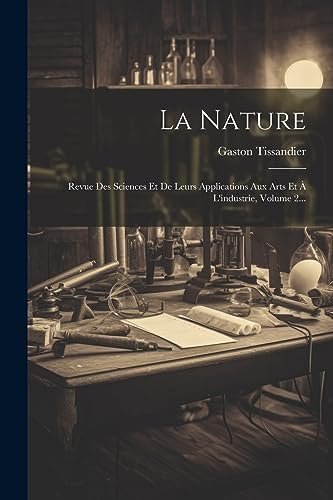 La Nature: Revue Des Sciences Et De Leurs Applications Aux Arts Et À L’industrie, Volume 2… – Gaston Tissandier – 1906