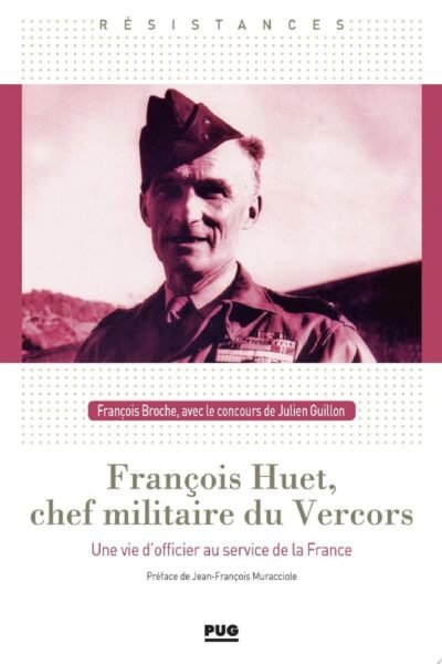 François Huet, chef militaire du Vercors – François BROCHE, Julien GUILLON – 1976