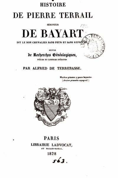 Histoire de Pierre Terrail, seigneur de Bayart, suivie de recherches généalogique – Pierre Louis E. Alfred Jacquier de Terrebasse – 1879