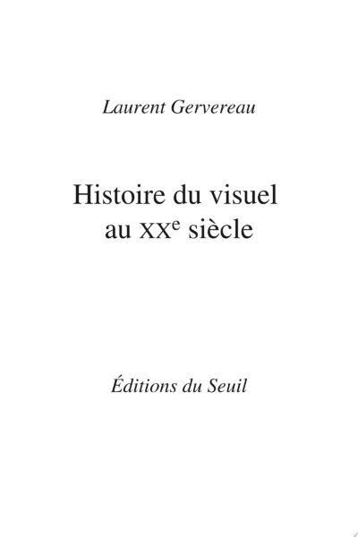 Histoire du visuel au XXe siècle – Laurent Gervereau – 1992