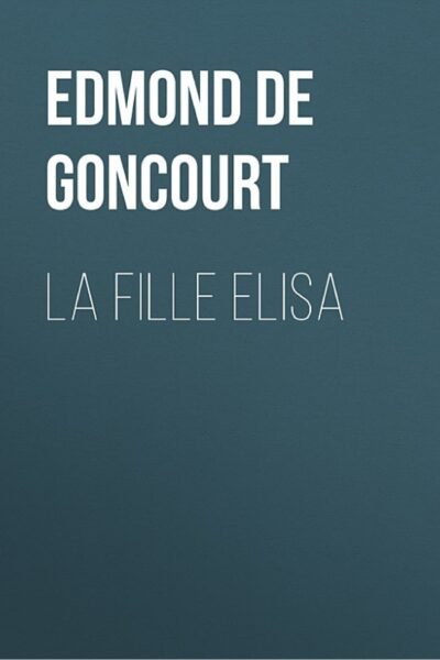 La fille Elisa – Edmond de Goncourt – 2021