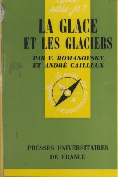 La glace et les glaciers – André Cailleux, Vsevolod Romanovsky – 1999