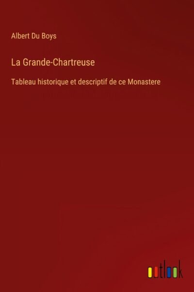 La Grande-Chartreuse – Albert Du Boys – 1845