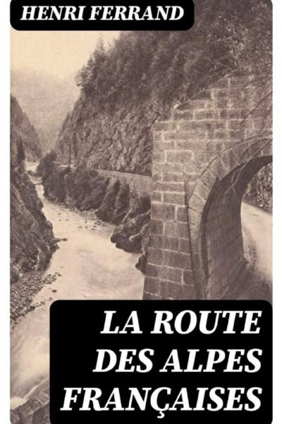 La route des Alpes françaises – Henri Ferrand – 1955