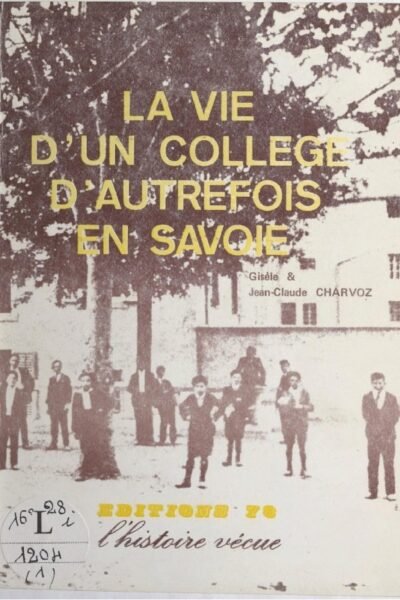 La vie d’un collège d’autrefois en Savoie – Gisèle Charvoz, Jean-Claude Charvoz – 1949