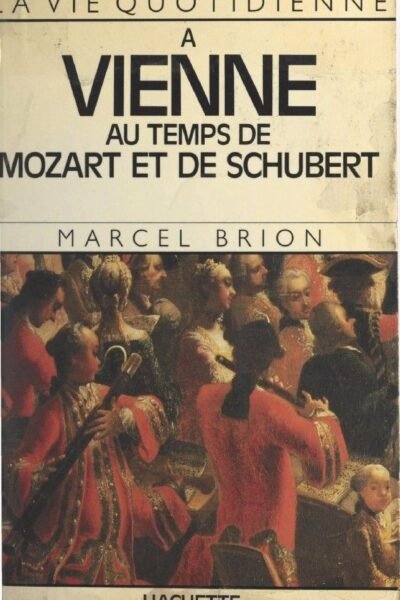 La vie quotidienne à Vienne au temps de Mozart et de Schubert – Marcel Brion – 2023