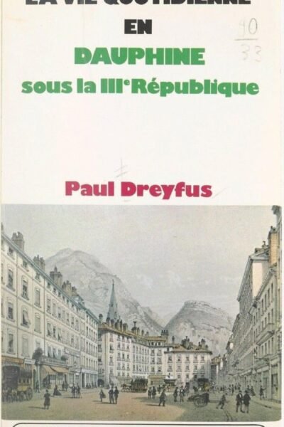 La vie quotidienne en Dauphiné – Paul Dreyfus – 1975