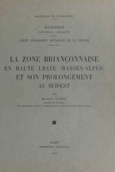 La zone briançonnaise en Haute-Ubaye (Basses-Alpes) et son prolongement au sud-est – Maurice Gidon – 1931
