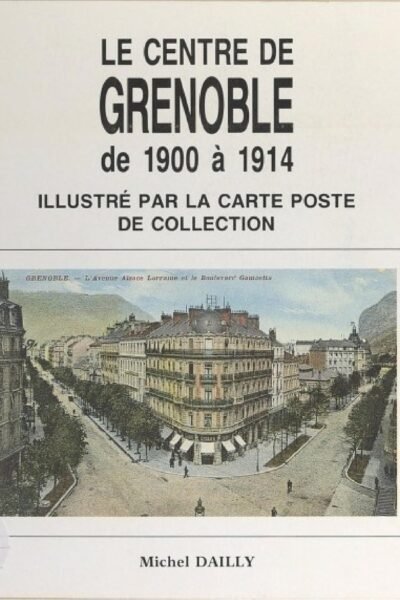 Le centre de Grenoble de 1900 à 1914 – Michel Dailly – 1915
