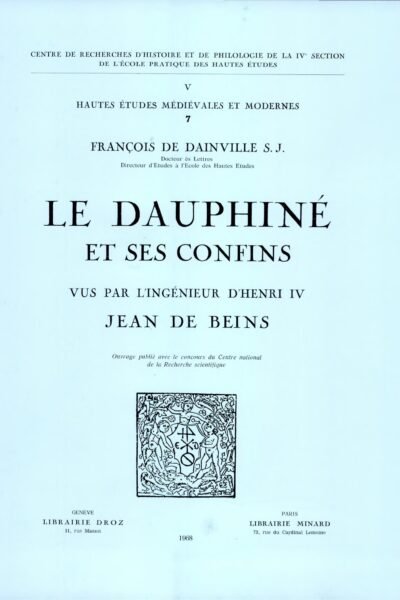 Le Dauphiné et ses confins vus par l’ingénieur d’Henri IV – François de Dainville – 1998