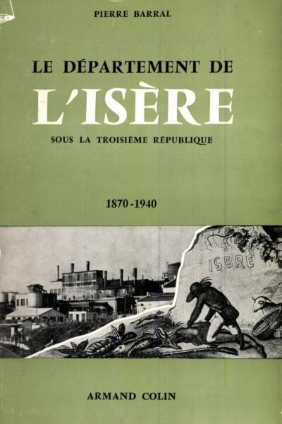 Le département de l’Isère sous la Troisième République, 1870-1940 – Pierre Barral – 1937
