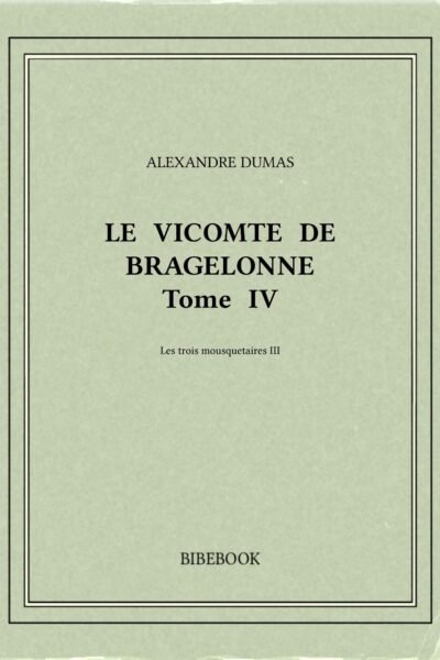 Le vicompte de bragelone 4 – Alexandre Dumas