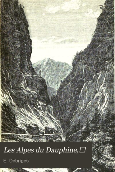 Les Alpes du Dauphiné – E. Debriges – 1885