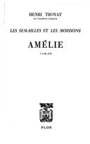 LES SEMAILLES ET LES MOISSONS AMELIE ROMAN – HENRI TROYAT – 2004