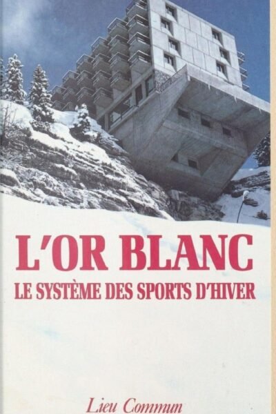 L’or blanc : le système des sports d’hiver – Jacques Mouriquand – 1977