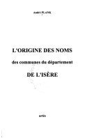 L’origine des noms des communes du département de l’Isère – André Plank – 1989