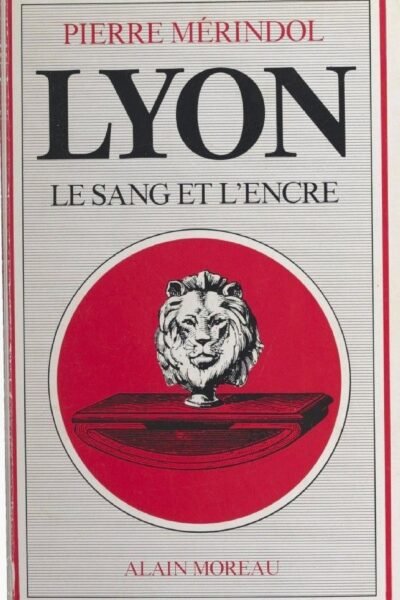 Lyon, le sang et l’encre – Pierre Mérindol – 1990