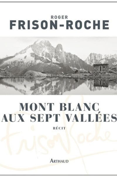 Mont Blanc aux sept vallées – Roger Frison-Roche