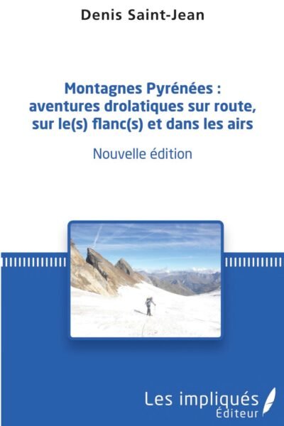 Montagnes Pyrénées : aventures drolatiques sur route, sur le(s) flanc(s) et dans – Denis Saint-Jean – 1974