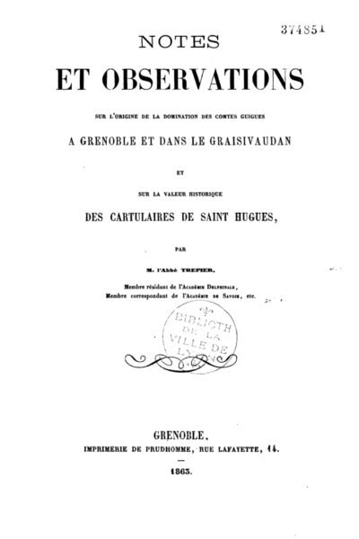 Notes et observations sur l’origine de la domination des comtes Guigues à Grenoble et dans le Graisivaudan et sur la valeur historique des cartulaires de Saint-Hugues – François Trepier – 1863