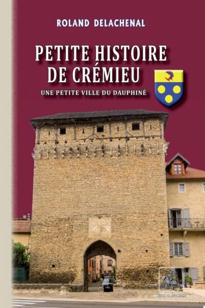 Petite Histoire de Crémieu – Roland Delachenal – 1889