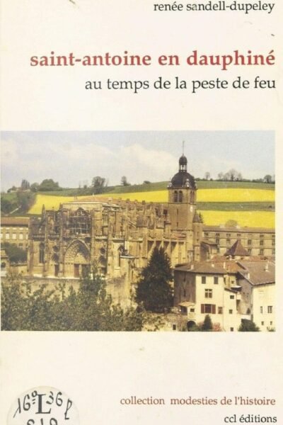 Saint-Antoine en Dauphiné : au temps de la peste de feu – Renée Sandell-Dupeley – 1970