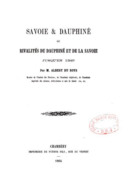 Savoie & Dauphiné ou rivalités du Dauphiné et de la Savoie jusqu’en 1349 – Albert Du Boys – 1922