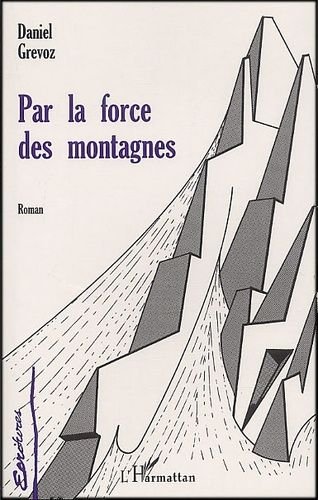 PAR LA FORCE DES MONTAGNES – Daniel Grevoz – 1955