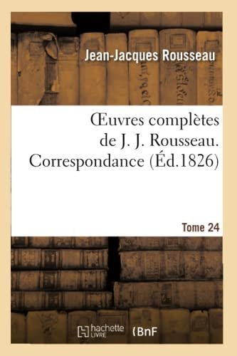 Oeuvres Completes de J. J. Rousseau. T. 24 Correspondance – Jean Jacques Rousseau – 1801