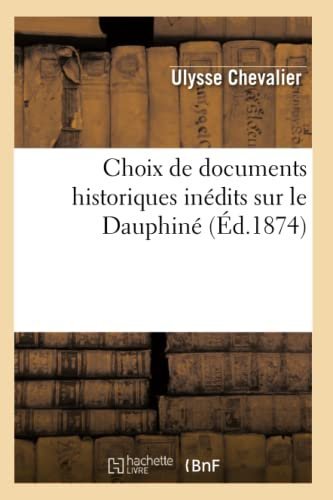 Choix de Documents Historiques Inedits Sur Le Dauphine – Ulysse Chevalier – 1874