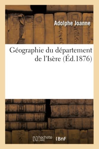 Geographie Du Departement de L’Isere (Ed.1876) – Adolphe Laurent Joanne – 1894