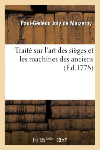 Traité sur l’art des sièges et les machines des anciens – Joly de Maizeroy-P G – 1778