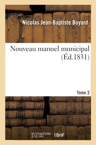 Nouveau manuel municipal ou Répertoire des maires, adjoints, conseillers municipaux, juges de paix – Boyard-N J B – 1879