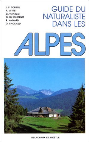 Guide du naturaliste dans les Alpes – Jean-Paul Schaer, Gaëtan Du Chatenet – 1996