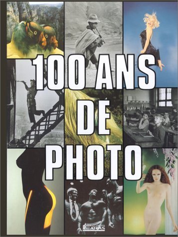 100 ans de photo – Martin de Halleux, Marie Bertherat, Véronique Girard