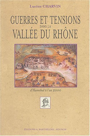 Guerres et tensions dans la vallée du Rhône d’Hannibal à l’an 2000 – Lucien Charvin – 1949