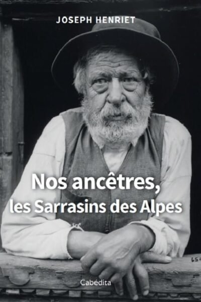 Nos ancêtres, les Sarrasins des Alpes – Joseph Henriet – 1980