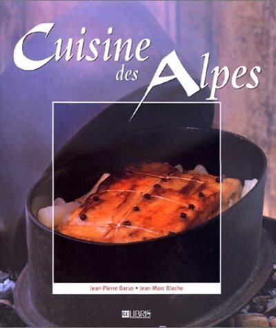 Cuisine des Alpes – Jean-Pierre Barus, Jean-Marc Blache – 2001